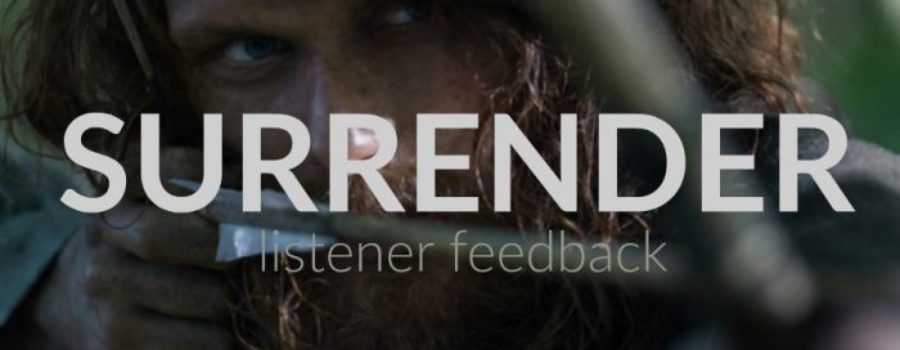 Outlander Surrender, Outlander 3.02 Listener Feedback Surrender